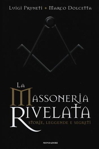 La massoneria rivelata. Storie, leggende e segreti - Luigi Pruneti, Marco Dolcetta - Libro Mondadori Electa 2013, I luoghi e la storia | Libraccio.it