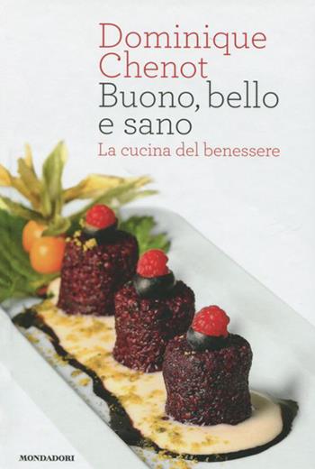 Buono, bello e sano. La cucina del benessere. Ediz. illustrata - Dominique Chenot - Libro Mondadori Electa 2012, Gastronomia miscellanea | Libraccio.it