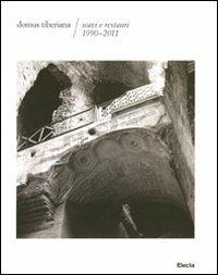 Domus Tiberiana. Scavi e restauri 1990-2011. Ediz. illustrata  - Libro Electa 2012, Soprintendenza archeologica di Roma | Libraccio.it