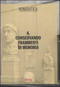 Conservando frammenti di memoria. Ediz. illustrata  - Libro Electa 2012, Romàntìca | Libraccio.it