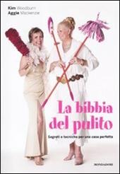 La bibbia del pulito. Segreti e tecniche per una casa perfetta