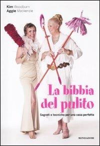 La bibbia del pulito. Segreti e tecniche per una casa perfetta - Kim Woodburn, Aggie MacKenzie, Jerry Foulkes - Libro Mondadori Electa 2012, Libri illustrati | Libraccio.it