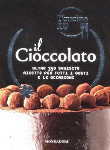 Oggi cucino io. Il cioccolato. Oltre 350 squisite ricette per tutti i gusti e le occasioni - Carla Bardi - Libro Mondadori Electa 2012, Illustrati. Gastronomia | Libraccio.it