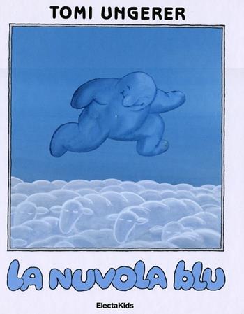 La nuvola blu. Ediz. illustrata - Tomi Ungerer - Libro Mondadori Electa 2012, Electa Kids | Libraccio.it