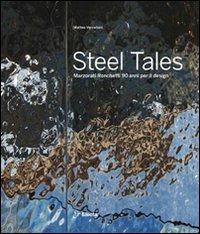 Steel tales. Marzorati Ronchetti 90 anni per il design. Catalogo della mostra (Milano, 17-22 aprile 2012). Ediz. italiana e inglese - Matteo Vercelloni, Tiziano Casartelli, Stefano Ronchetti - Libro Mondadori Electa 2012 | Libraccio.it