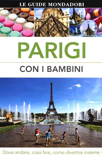 Parigi con i bambini. Dove andare, cosa fare, come divertirsi insieme - Rosie Whitehouse - Libro Mondadori Electa 2013, Le guide Mondadori | Libraccio.it