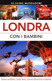 Londra con i bambini. Dove andare, cosa fare, come divertirsi insieme