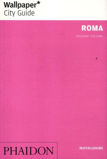Roma - Giovanna Dunmall, Sara Manuelli - Libro Mondadori Electa 2012, Phaidon. Wallpaper City Guide | Libraccio.it