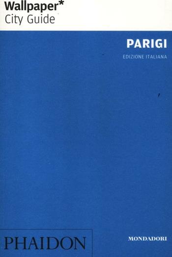 Parigi - Greg Foster - Libro Mondadori Electa 2012, Phaidon. Wallpaper City Guide | Libraccio.it