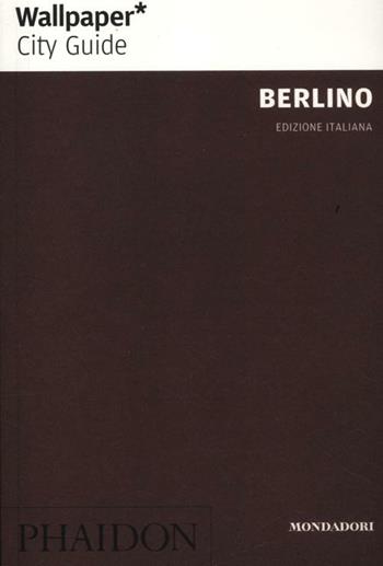 Berlino  - Libro Mondadori Electa 2012, Phaidon. Wallpaper City Guide | Libraccio.it