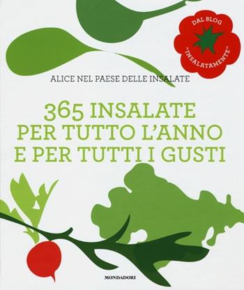 Alice nel paese delle insalate. 365 insalate per tutto l'anno e per tutti i gusti  - Libro Mondadori Electa 2013, Gastronomia miscellanea | Libraccio.it
