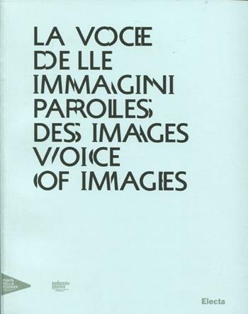 La voce delle immagini-Paroles des images-Voice of images. Catalogo della mostra (Venezia, 30 agosto 2012-13 gennaio 2013). Ediz. italiana, inglese e francese  - Libro Electa 2012, Cataloghi di mostre | Libraccio.it