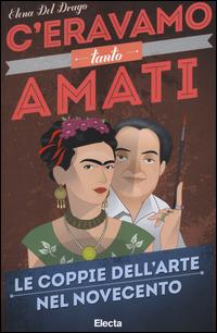 C'eravamo tanto amati. Le coppie dell'arte nel Novecento - Elena Del Drago - Libro Electa 2014, SmArtbooks | Libraccio.it