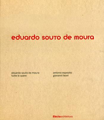 Eduardo Souto de Moura. Tutte le opere. Ediz. illustrata - Antonio Esposito, Giovanni Leoni - Libro Electa 2012, Architettura | Libraccio.it