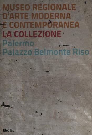 Museo regionale d'arte moderna e contemporanea. La collezione. Palermo, Palazzo Belmonte Riso  - Libro Mondadori Electa 2012 | Libraccio.it