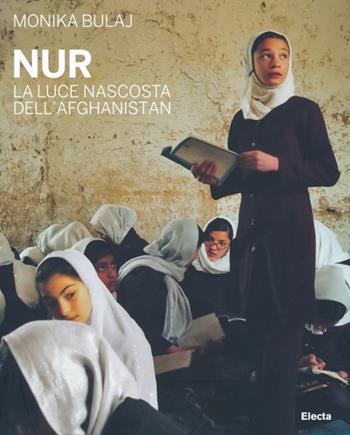 Nur. La luce nascosta dell'Afghanistan. Ediz. illustrata - Monika Bulaj - Libro Electa 2013 | Libraccio.it