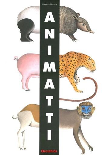 Animatti. Ediz. illustrata - Francesco Pittau, Bernadette Gervais - Libro Mondadori Electa 2012, Electa Kids | Libraccio.it
