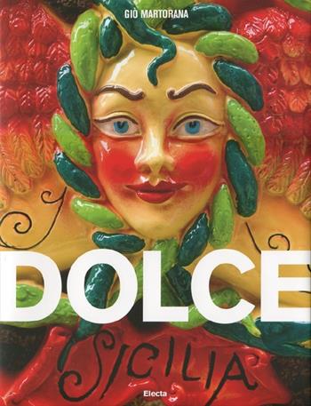 Dolce Sicilia. Ediz. italiana e inglese - Giò Martorana, Marco Ghiotto - Libro Mondadori Electa 2012, Cucina italiana | Libraccio.it