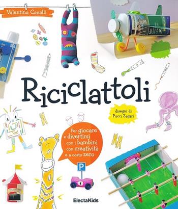 Riciclattoli - Valentina Cavalli, Pucci Zagari - Libro Mondadori Electa 2013, Electa Kids | Libraccio.it