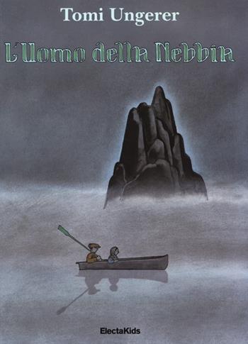 L'uomo della nebbia. Ediz. illustrata - Tomi Ungerer - Libro Mondadori Electa 2013, Electa Kids | Libraccio.it