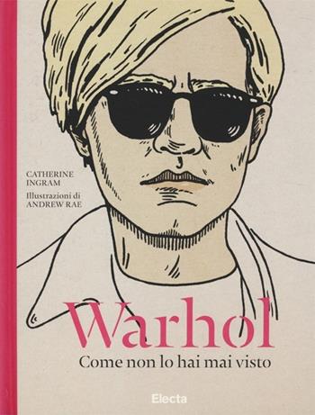 Warhol. Come non lo hai mai visto. Ediz. illustrata - Catherine Ingram - Libro Mondadori Electa 2014, SmArtbooks | Libraccio.it