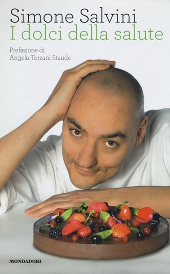 I dolci della salute. Ediz. illustrata - Simone Salvini - Libro Mondadori Electa 2013, Gastronomia miscellanea | Libraccio.it