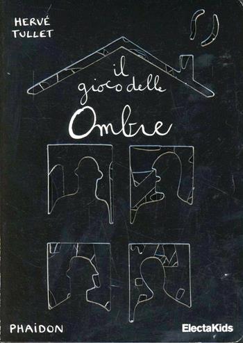 Il gioco delle ombre. Ediz. illustrata - Hervé Tullet - Libro Mondadori Electa 2013, Phaidon. Electa Kids | Libraccio.it