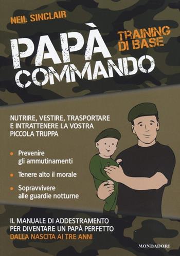 Papà Commando. Training di base - Neil Sinclair - Libro Mondadori Electa 2014, Famiglia e benessere | Libraccio.it
