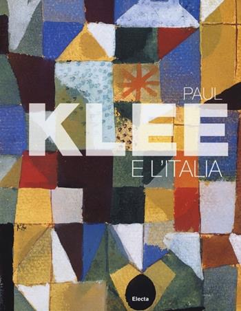 Paul Klee e l'Italia. Catalogo della mostra (Roma, 9 ottobre 2012-27 gennaio 2013). Ediz. illustrata  - Libro Electa 2012, Cataloghi di mostre | Libraccio.it