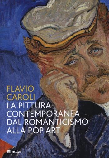 La pittura contemporanea dal Romanticismo alla Pop Art. Ediz. illustrata - Flavio Caroli - Libro Mondadori Electa 2013, I libri di Flavio Caroli | Libraccio.it