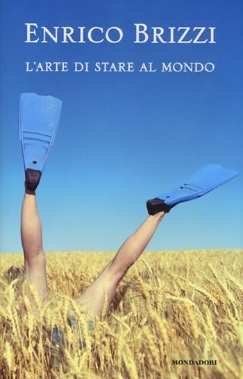 L' arte di stare al mondo - Enrico Brizzi - Libro Mondadori Electa 2013, Madeleines | Libraccio.it