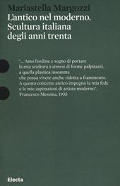 L'antico nel moderno. Scultura italiana degli anni trenta. Ediz. illustrata