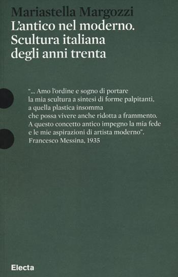 L' antico nel moderno. Scultura italiana degli anni trenta - Mariastella Margozzi - Libro Mondadori Electa 2012, Pesci rossi | Libraccio.it