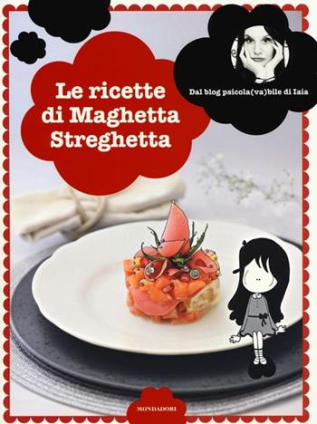 Le Ricette di Maghetta Streghetta - Iaia Guardo - Libro Mondadori Electa 2013, Gastronomia miscellanea | Libraccio.it