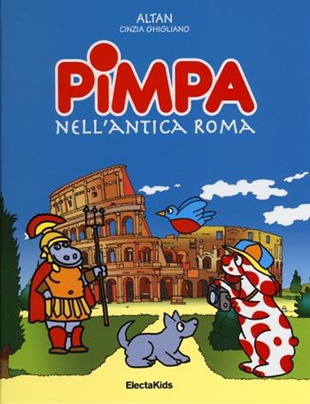 Pimpa nell'antica Roma. Ediz. illustrata - Altan, Cinzia Ghigliano - Libro Mondadori Electa 2013, Electa Kids | Libraccio.it