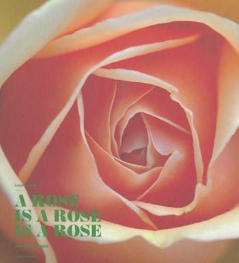A rose is a rose is a rose. Rose Barni dal 1882. Ediz. italiana e ingl - Luca Bracali - Libro Mondadori Electa 2014 | Libraccio.it