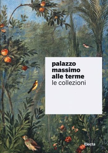 Palazzo Massimo alle Terme. Le collezioni  - Libro Mondadori Electa 2013, Soprintendenza archeologica di Roma | Libraccio.it