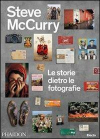 Le storie dietro le fotografie. Ediz. illustrata - Steve McCurry - Libro Mondadori Electa 2013, Fotografia e spettacolo | Libraccio.it
