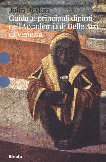 Guida ai principali dipinti nell'Accademia di Belle Arti di Venezia - John Ruskin - Libro Electa 2014, Pesci rossi | Libraccio.it