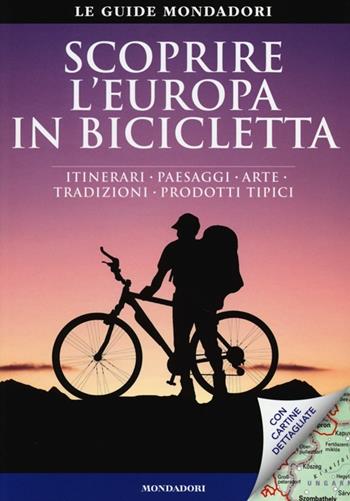 Scoprire l'Europa in bicicletta. Itinerari, paesaggi, arte, tradizioni, prodotti tipici - Brönner Thorsten - Libro Mondadori Electa 2013, Le guide Mondadori | Libraccio.it