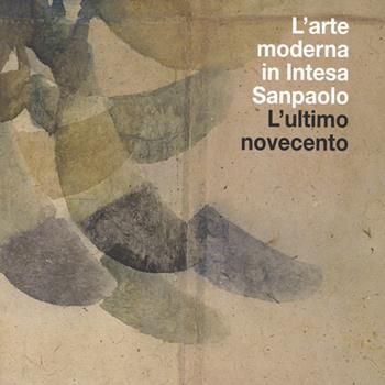 L' arte moderna in Intesa San Paolo. L'ultimo Novecento. Vol. 4  - Libro Mondadori Electa 2014 | Libraccio.it