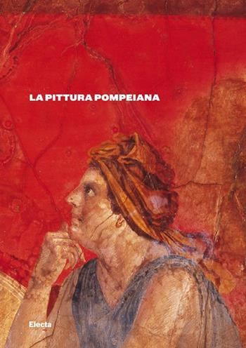 La pittura pompeiana - Valeria Sampaolo, Irene Bragantini - Libro Mondadori Electa 2013, Guide artistiche | Libraccio.it