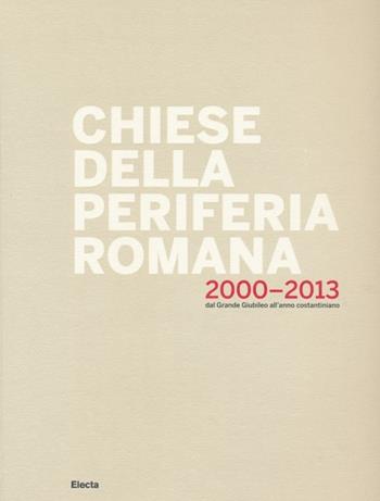 Chiese della periferia romana 2000-2013. Dal grande giubileo all'anno costantiniano. Ediz. illustrata - Marco Petreschi, Nilda Valentin - Libro Electa 2013 | Libraccio.it