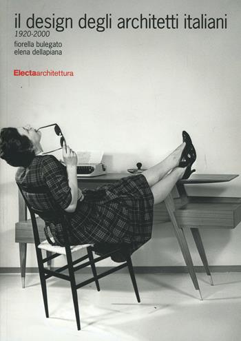 Il design degli architetti italiani 1920-2000. Ediz. illustrata - Fiorella Bulegato, Elena Dellapiana - Libro Electa 2014, Design & grafica | Libraccio.it