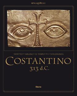 Costantino 313 d. C.. Ediz. illustrata  - Libro Electa 2013, Cataloghi di mostre | Libraccio.it