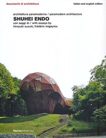 Shuhei Endo. Architettura paramoderna. Ediz. italiana e inglese  - Libro Electa 2013, Documenti di architettura | Libraccio.it