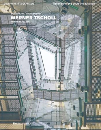 Werner Tscholl. Ediz. italiana e tedesca - Marco Mulazzani - Libro Mondadori Electa 2013, Documenti di architettura | Libraccio.it