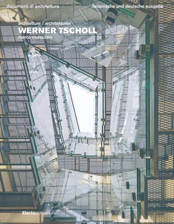 Werner Tscholl. Ediz. italiana e tedesca - Marco Mulazzani - Libro Electa 2013, Documenti di architettura | Libraccio.it