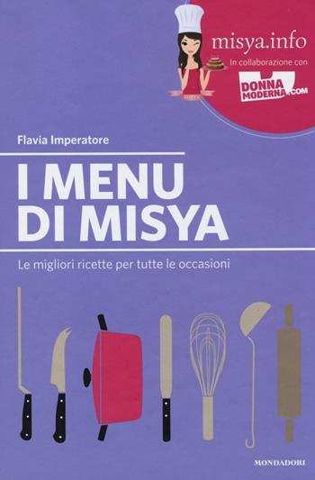 I menu di Misya. Le migliori ricette per tutte le occasioni - Flavia Imperatore - Libro Mondadori Electa 2013 | Libraccio.it