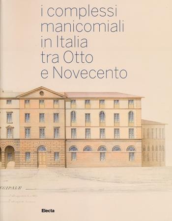 I complessi manicomiali in Italia tra Otto e Novecento  - Libro Electa 2013 | Libraccio.it